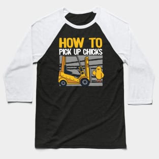 How To Pick Up Chicks Funny Forklift Operator Gift Baseball T-Shirt